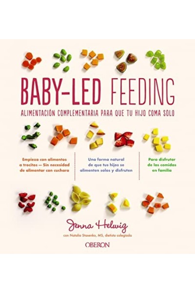 BABY-LED FEEDING. Alimentación complementaria para que tu hijo coma solo